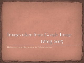 Halloween vocabulary review for Adults learners
 