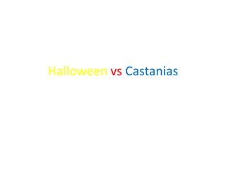 Halloween vs Castanias
 