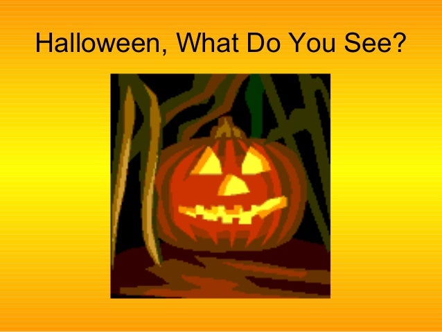 Halloween, Halloween, What do you see?