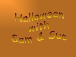 Halloween  with  Sam & Sue  