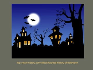 http://www.history.com/videos/haunted-history-of-halloween 