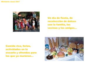 Un día de fiesta, de recolección de dulces con la familia, los vecinos y los amigos… Comida rica, ferias, actividades en la escuela y ofrendas para los que ya murieron… 