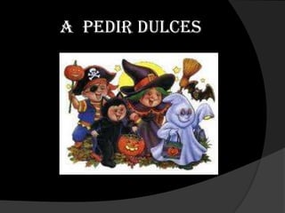 A pedir dulces
 
