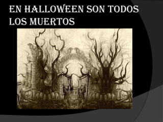 En halloween son todos
los muertos
 
