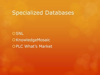Specialized Databases


SNL
KnowledgeMosaic
PLC What’s Market
 
