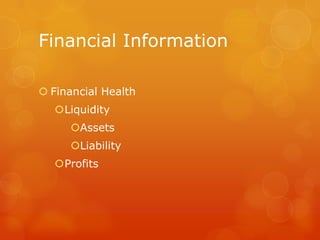Financial Information

 Financial Health
  Liquidity
     Assets
     Liability
  Profits
 