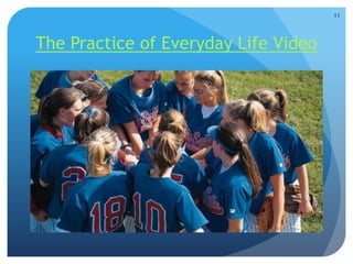 The Practice of Everyday Life Video
11
 