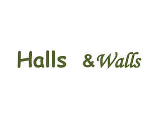 Halls  & Walls 