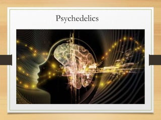 Psychedelics
 