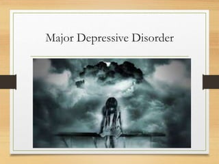Major Depressive Disorder
 