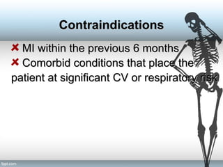 MIMI within the previouswithin the previous 66 monthsmonths
Comorbid conditions that place theComorbid conditions that place the
patient at significantpatient at significant CVCV or respiratory riskor respiratory risk
ContraindicationsContraindications
 