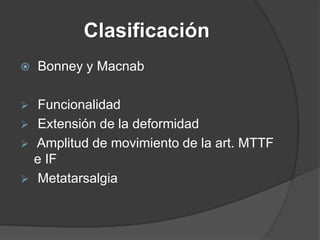 Clasificación
 Bonney y Macnab
 Funcionalidad
 Extensión de la deformidad
 Amplitud de movimiento de la art. MTTF
e IF...