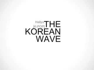 THE
   Hallyu
 [K-POP]

KOREAN
  WAVE
 