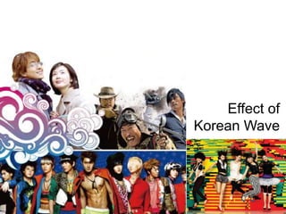 Effect of
Korean Wave
 