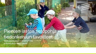 Pienten lasten tietopohja –
tiedonkeruun tavoitteet
Aloitusseminaari 7.9.2017 THL
erikoistutkija Nina Halme
 