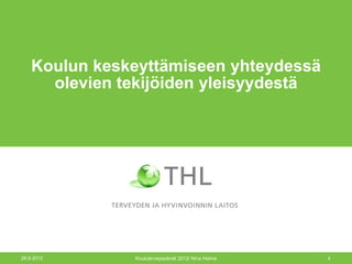 Koulun keskeyttämiseen yhteydessä
      olevien tekijöiden yleisyydestä




26.9.2012      Kouluterveyspäivät 2012/ Nina Halme   4
 