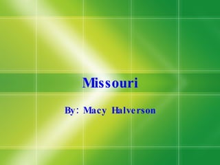 Missouri By: Macy Halverson 