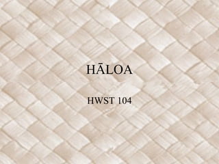 HĀLOA

HWST 104
 