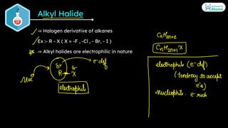 Alkyl Halide
⇒ Halogen derivative of alkanes
Ex :- R - X ( X = -F , -Cl , - Br, - I )
⇒ Alkyl halides are electrophilic in...