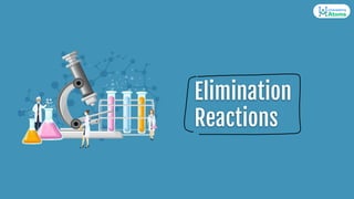 Elimination
Reactions
 