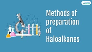 Methods of
preparation
of
Haloalkanes
 