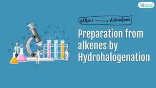 Preparation from
alkenes by
Hydrohalogenation
 