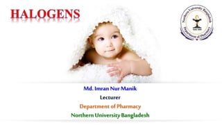 Md. ImranNurManik
Lecturer
Department ofPharmacy
NorthernUniversityBangladesh
 