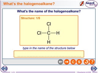 4 of 6 © Boardworks Ltd 2009
What’s the halogenoalkane?
 