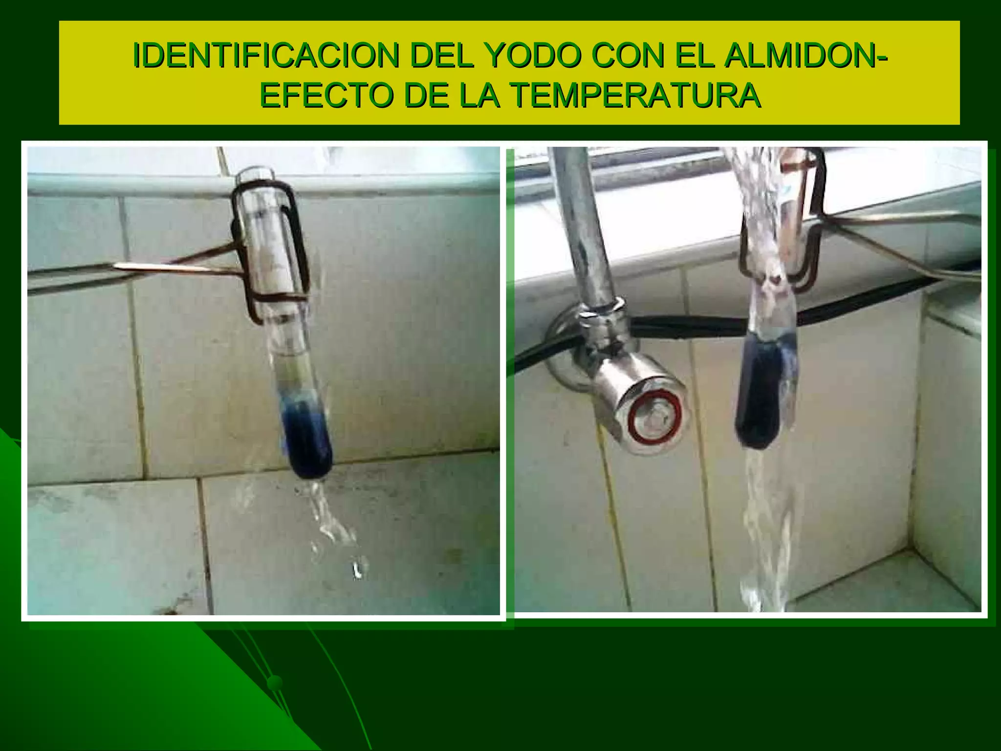IDENTIFICACION DEL YODO CON EL ALMIDON-IDENTIFICACION DEL YODO CON EL ALMIDON-
EFECTO DE LA TEMPERATURAEFECTO DE LA TEMPERATURA
 