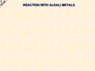 REACTION WITH ALKALI METALSREACTION WITH ALKALI METALS
 