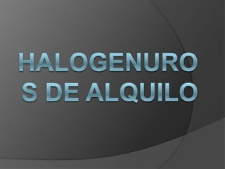 Halogenuros de alquilo  