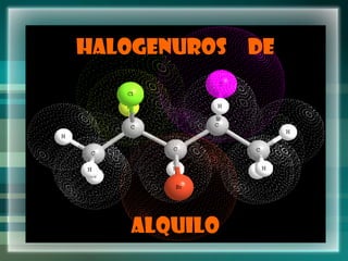 HALOGENUROS DE
ALQUILO
 