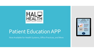 Patient EducationAPP
NowAvailable for Health Systems,Office Practices, and More
 