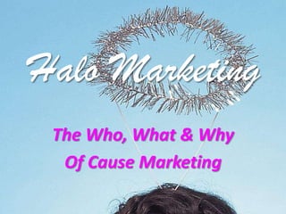 Halo Marketing The Who, What & Why Of Cause Marketing 