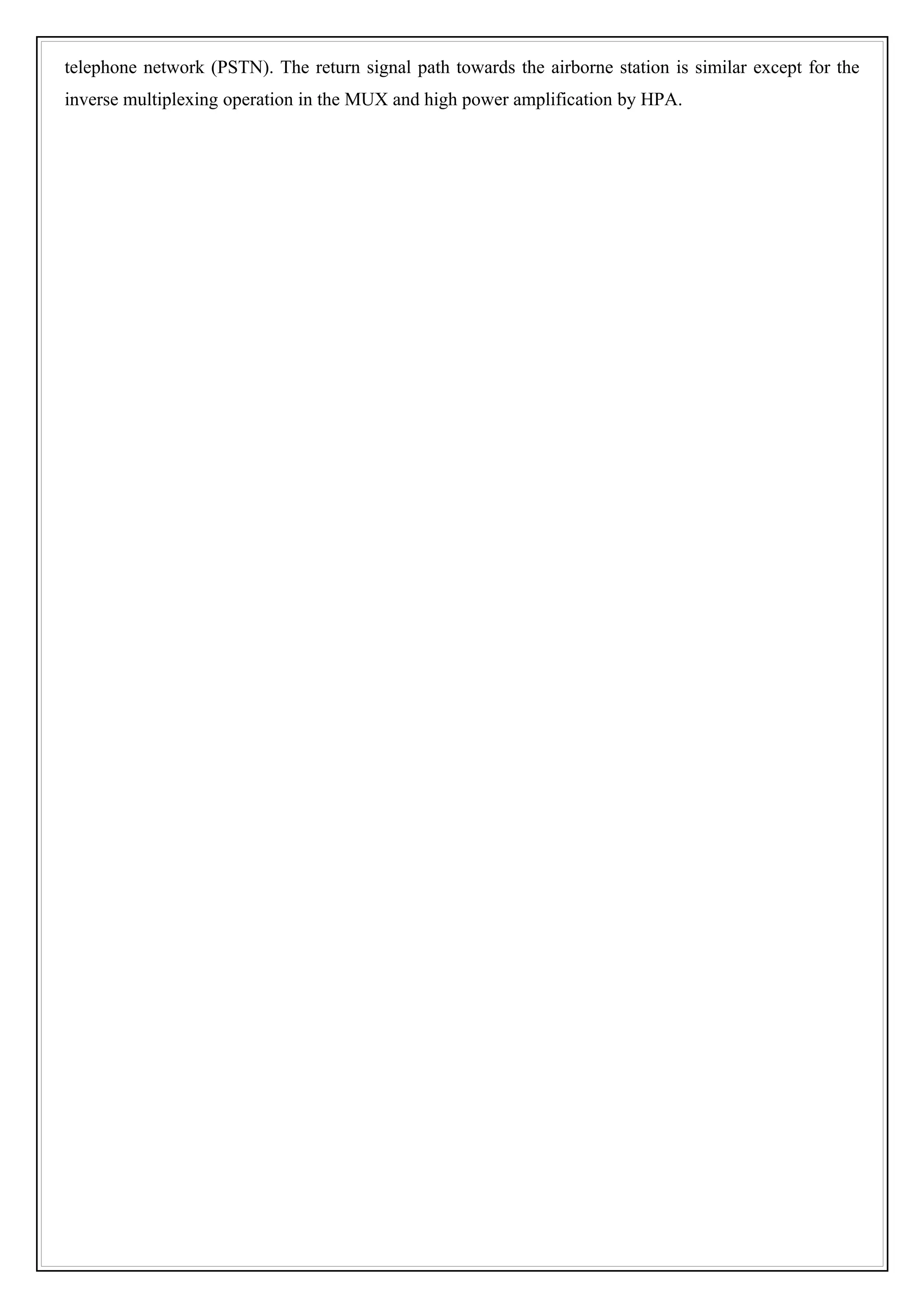 telephone network (PSTN). The return signal path towards the airborne station is similar except for the
inverse multiplexing operation in the MUX and high power amplification by HPA.
 