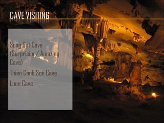 Sung Sot Cave
(Surprising/ Amazing
Cave)
Thien Canh Son Cave
Luon Cave
 