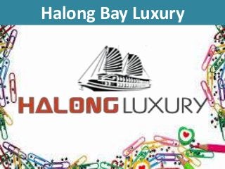 Halong Bay Luxury 
 