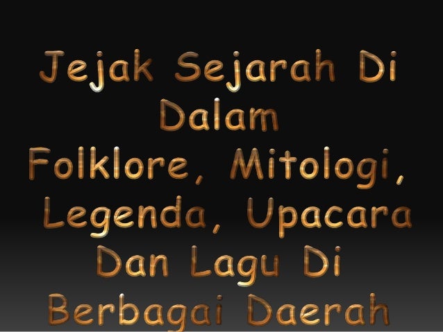 Jejak Sejarah Di Dalam Folklore, Mitologi, Legenda 