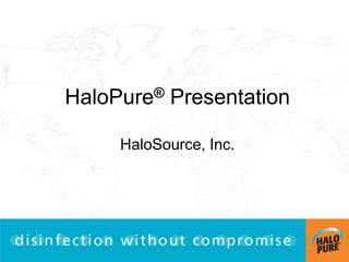 HaloPure® Presentation
HaloSource, Inc.
 