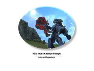 Halo Topic Championships Rules and Regulations 