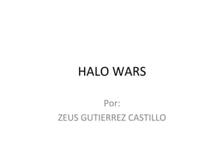 HALO WARS Por: ZEUS GUTIERREZ CASTILLO 
