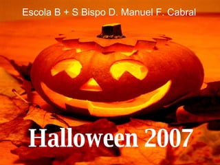 Halloween 2007 Escola B + S Bispo D. Manuel F. Cabral 