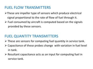 FUEL FLOW METERING Computes the quantity of fuel left in aircraft.