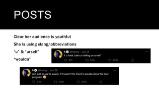 POSTS
Clear her audience is youthful
She is using slang/abbreviations
“u” & “urself”
“woulda”
 