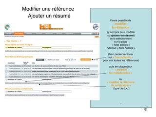 Modifier une référence   Ajouter un résumé Il sera possible de  modifier  la référence   (y compris pour modifier  ou  ajouter un   résumé ) en la sélectionnant  sur la page  « Mes dépôts » rubrique « Mes notices », (bien penser à cliquer  sur  « Tout afficher »  pour voir toutes les références) puis en cliquant sur  « modifier  les métadonnées »   ou  « modifier la référence  de publication » (type de doc.) . 