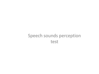 Speech sounds perception
test

 