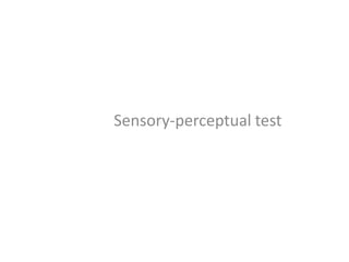 Sensory-perceptual test

 