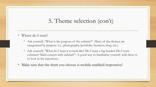 5. Theme selection (con’t)
• Where do I start?
• Ask yourself, “What is the purpose of the website?”. Many of the themes a...