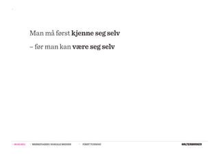 >>




                  Man må først kjenne seg selv
                  – før man kan være seg selv




>>   08.02.2011   >>   MERKEVARER I SOSIALE MEDIER   >>   FIRST TUESDAY
 