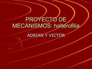 PROYECTO DE MECANISMOS: halterofilia ADRIAN Y VICTOR 